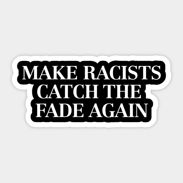 Make racists catch the fade again store